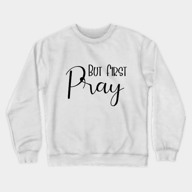 But First Pray Luke 22:46 Crewneck Sweatshirt by AE Desings Digital